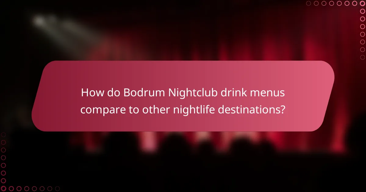 How do Bodrum Nightclub drink menus compare to other nightlife destinations?