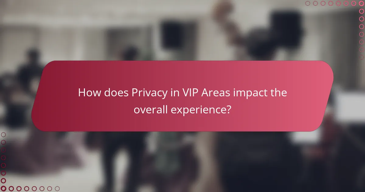 How does Privacy in VIP Areas impact the overall experience?