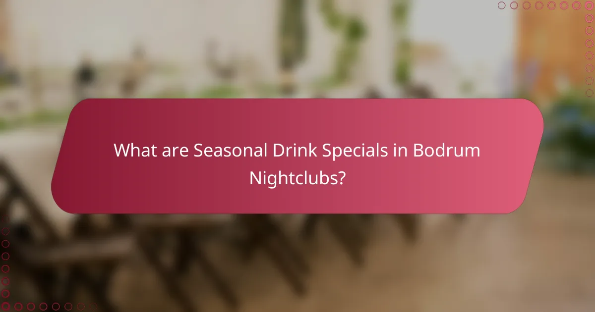 What are Seasonal Drink Specials in Bodrum Nightclubs?