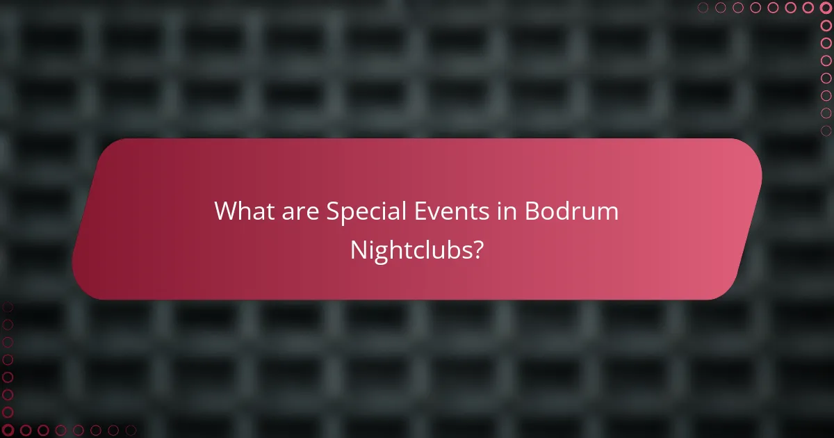 What are Special Events in Bodrum Nightclubs?