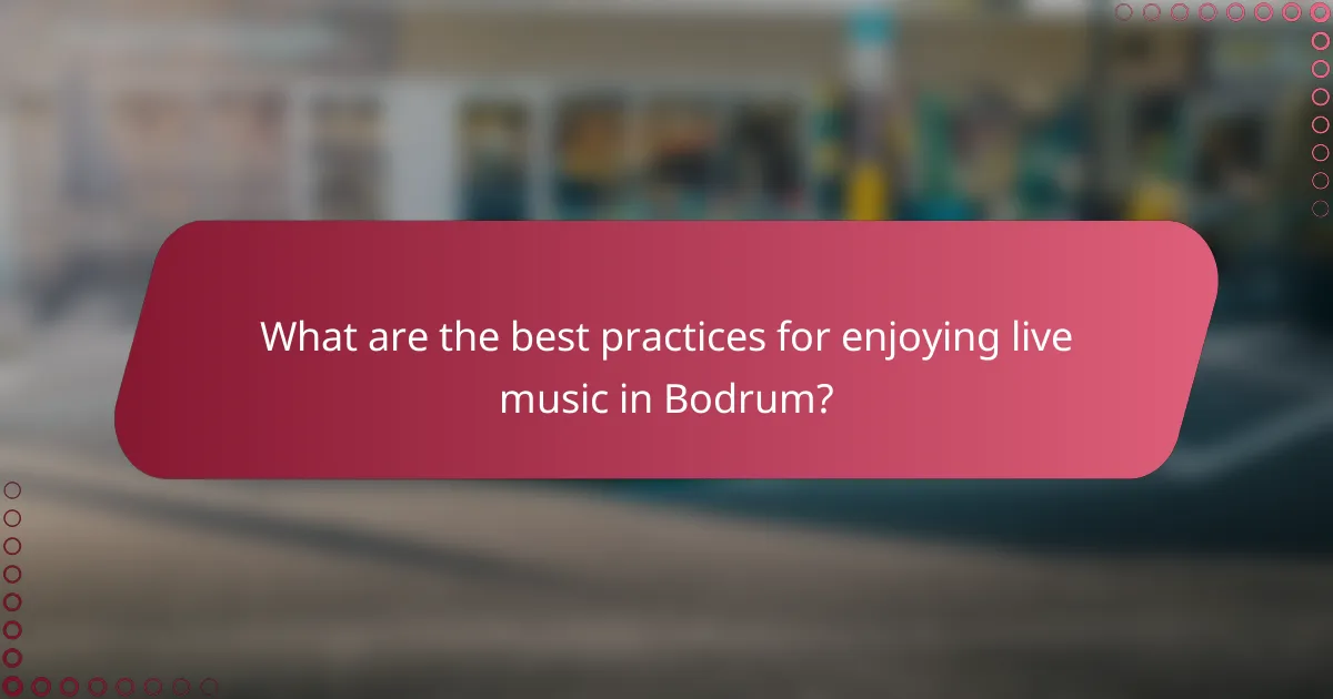 What are the best practices for enjoying live music in Bodrum?
