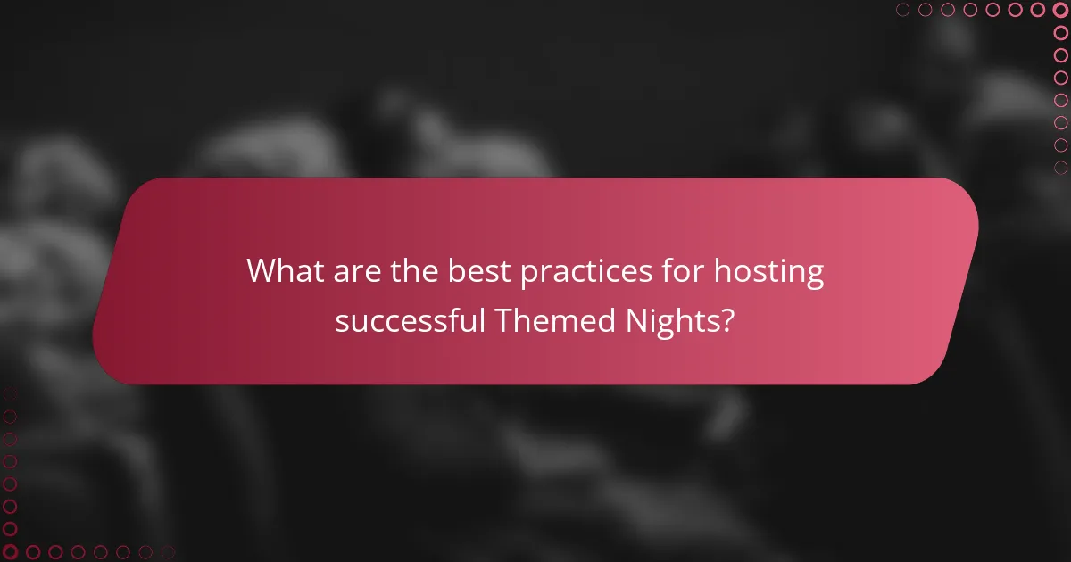 What are the best practices for hosting successful Themed Nights?