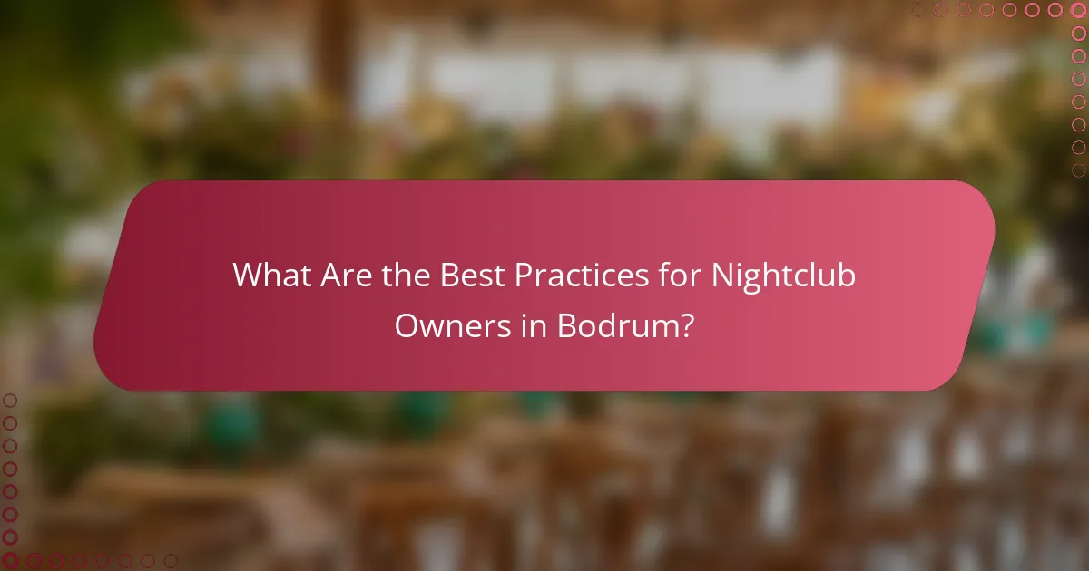 What Are the Best Practices for Nightclub Owners in Bodrum?