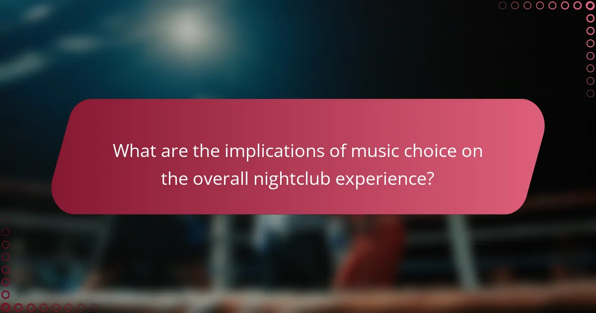 What are the implications of music choice on the overall nightclub experience?