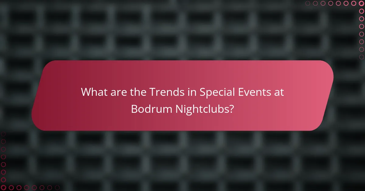 What are the Trends in Special Events at Bodrum Nightclubs?