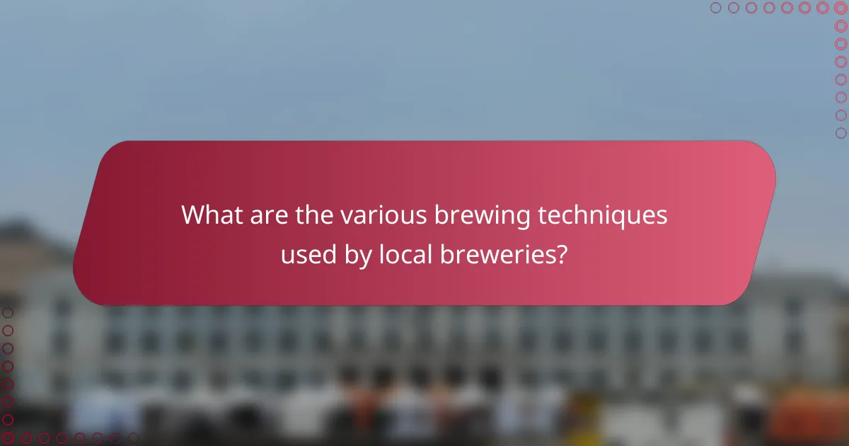 What are the various brewing techniques used by local breweries?