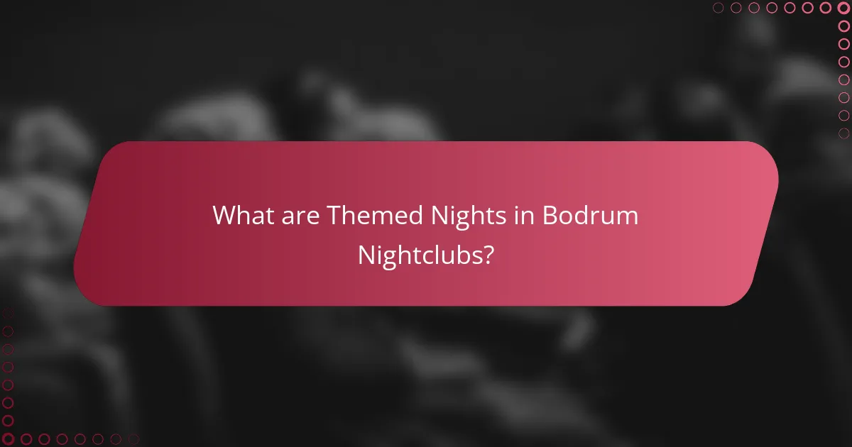 What are Themed Nights in Bodrum Nightclubs?