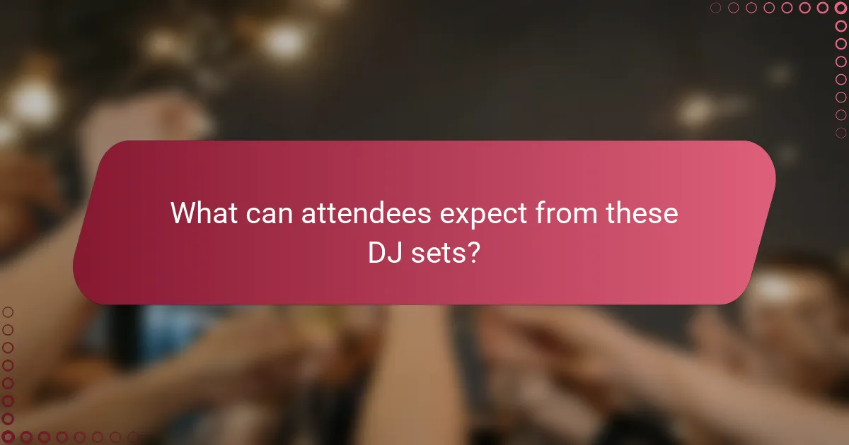 What can attendees expect from these DJ sets?