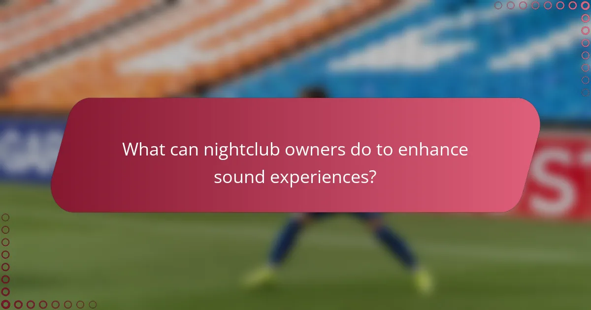 What can nightclub owners do to enhance sound experiences?