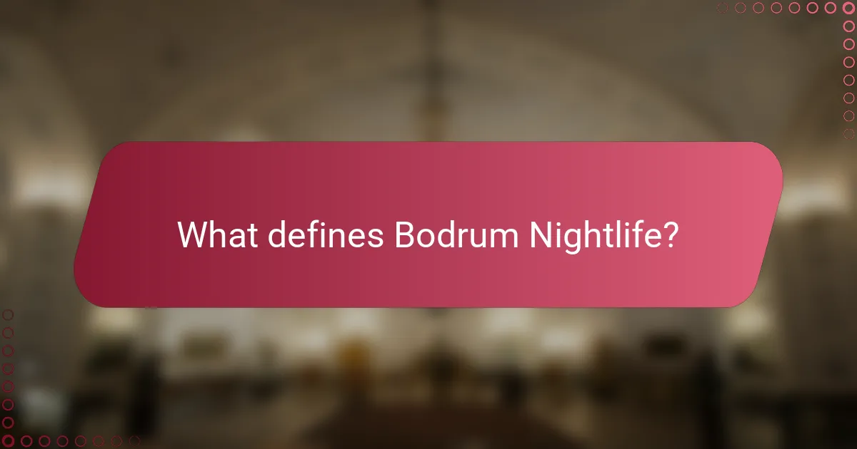 What defines Bodrum Nightlife?