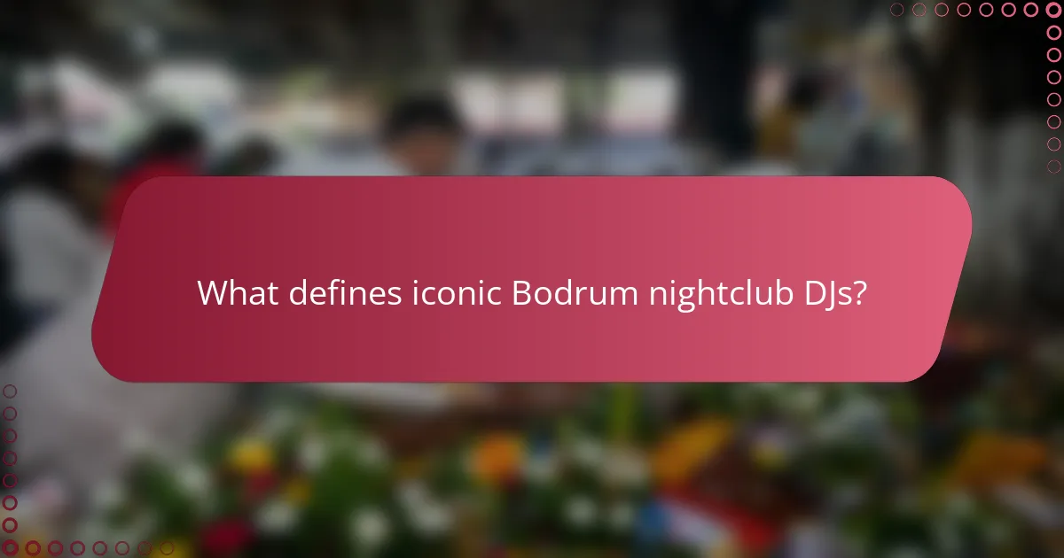 What defines iconic Bodrum nightclub DJs?