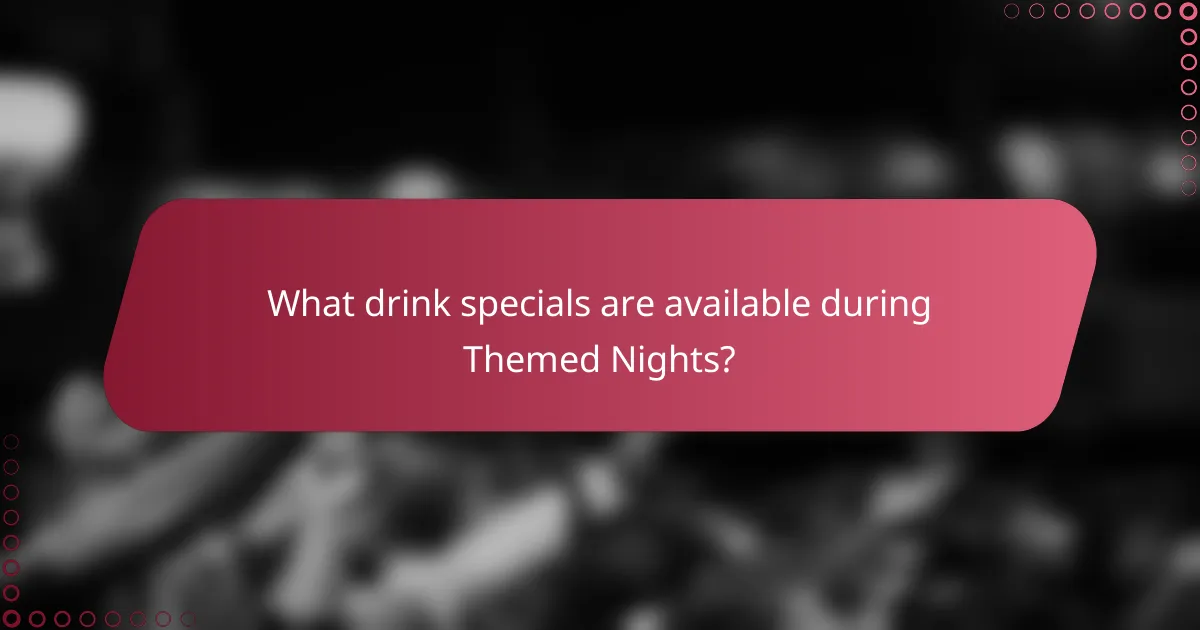 What drink specials are available during Themed Nights?