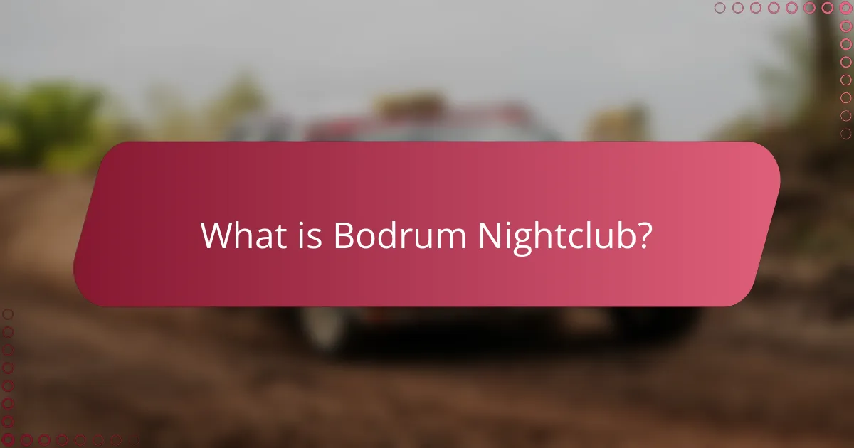 What is Bodrum Nightclub?