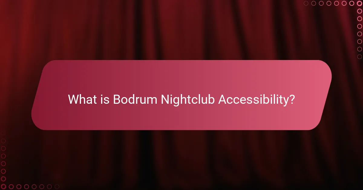 What is Bodrum Nightclub Accessibility?
