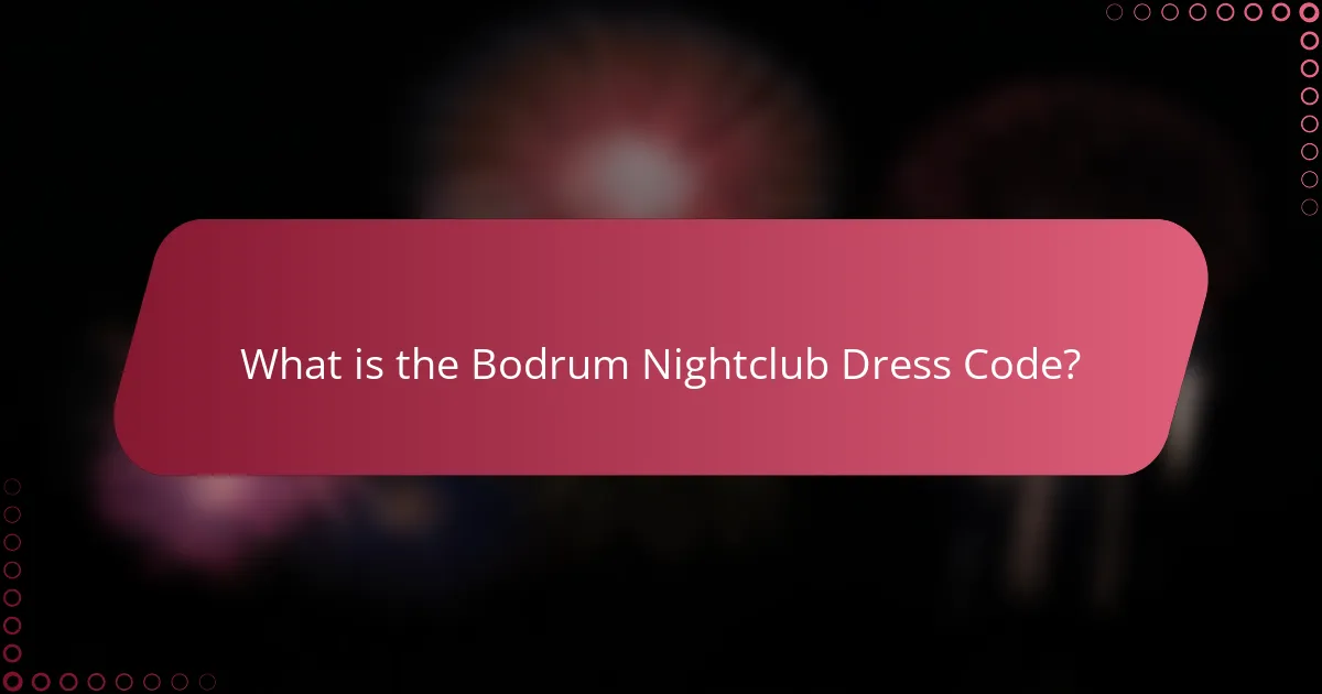 What is the Bodrum Nightclub Dress Code?