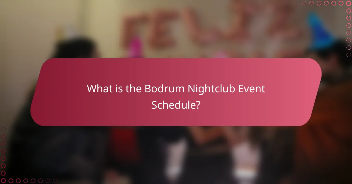 What is the Bodrum Nightclub Event Schedule?