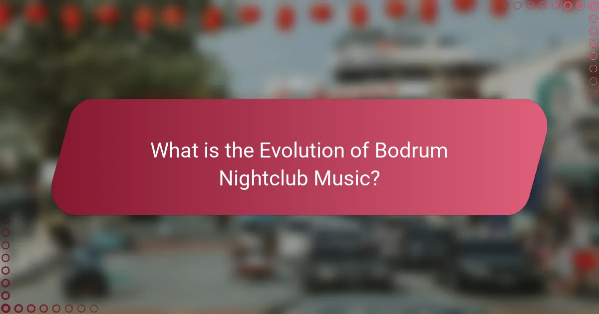 What is the Evolution of Bodrum Nightclub Music?