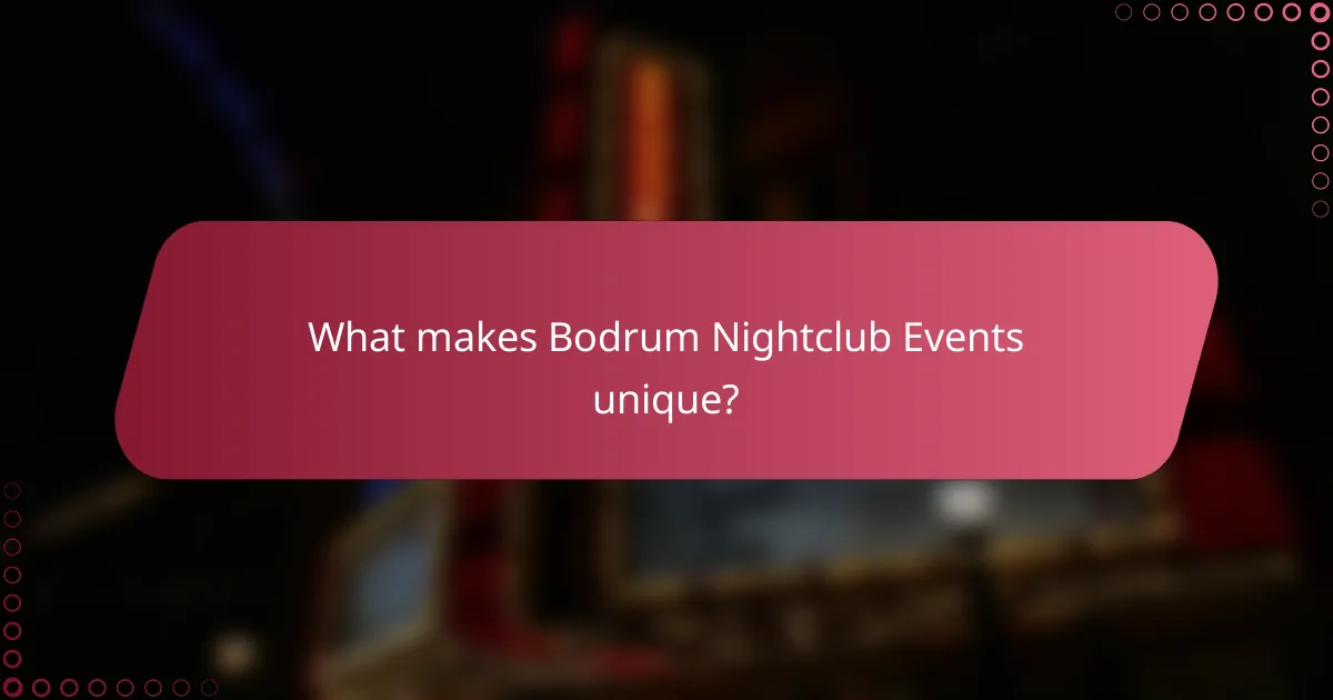 What makes Bodrum Nightclub Events unique?