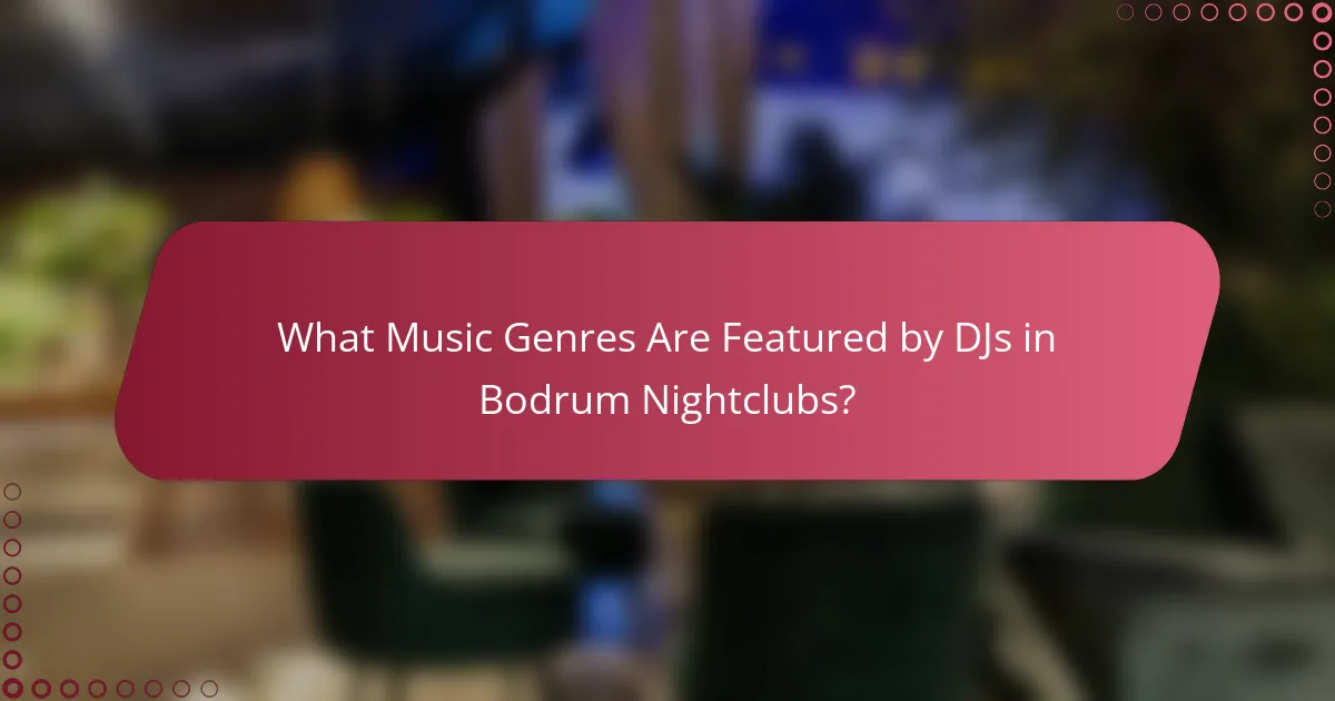 What Music Genres Are Featured by DJs in Bodrum Nightclubs?