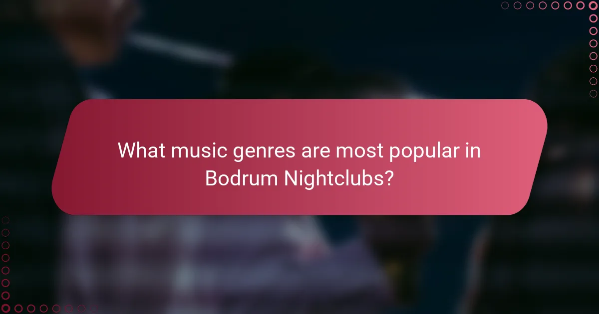What music genres are most popular in Bodrum Nightclubs?