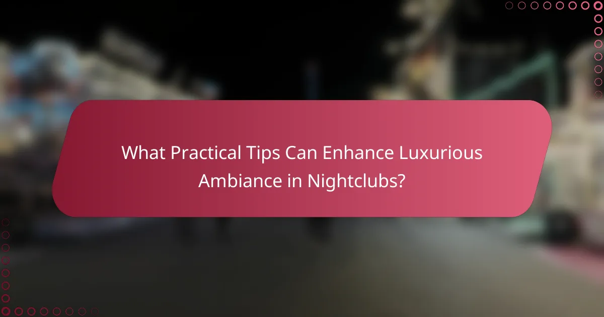 What Practical Tips Can Enhance Luxurious Ambiance in Nightclubs?