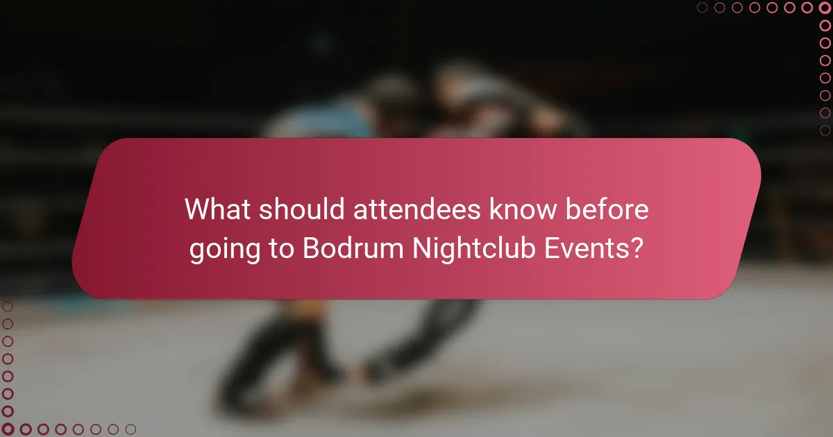 What should attendees know before going to Bodrum Nightclub Events?
