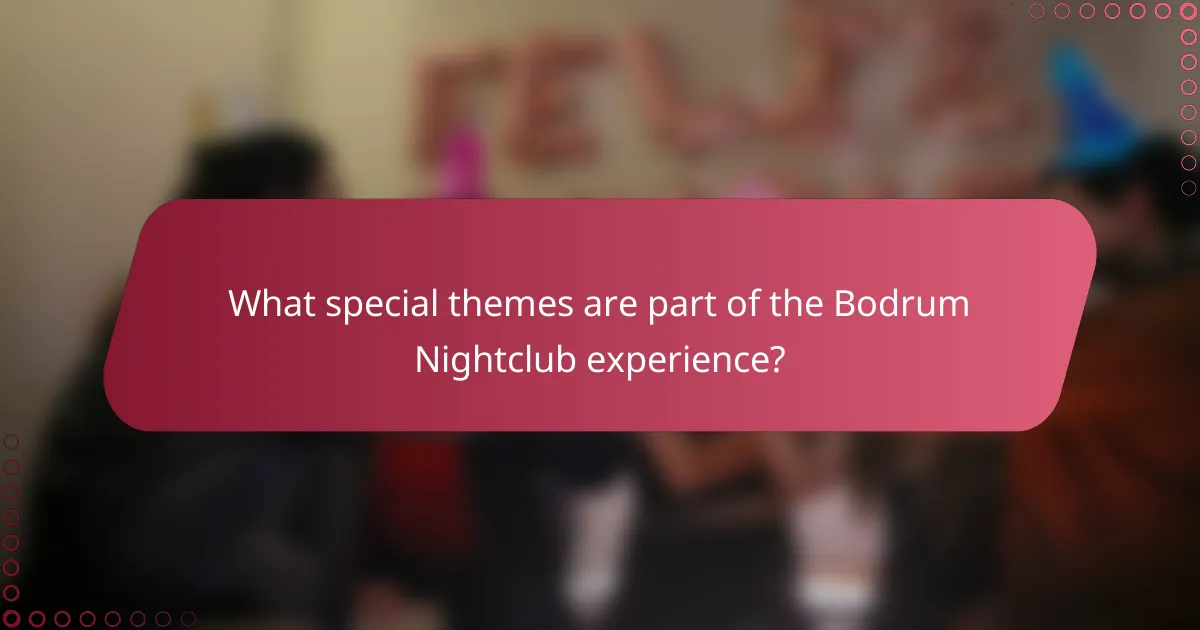What special themes are part of the Bodrum Nightclub experience?