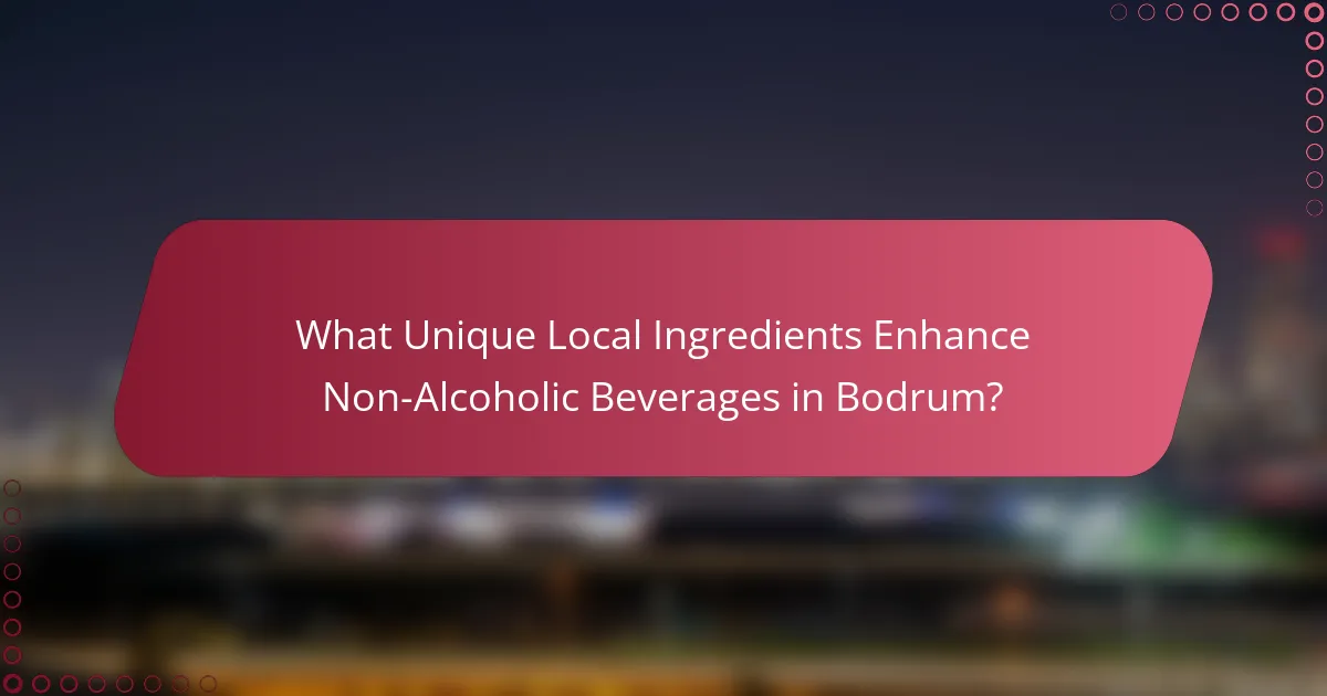What Unique Local Ingredients Enhance Non-Alcoholic Beverages in Bodrum?